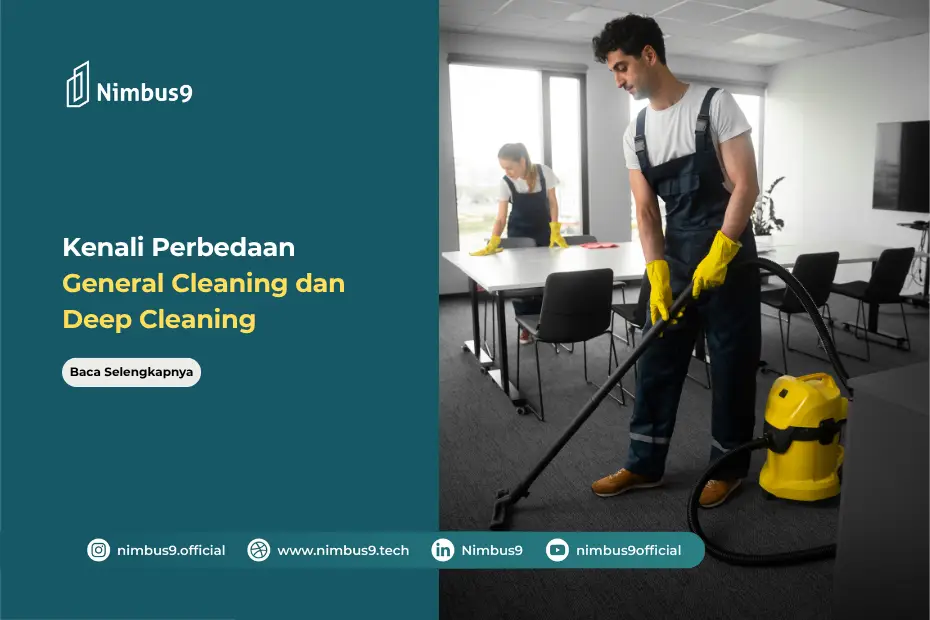 Apa Itu General Cleaning dan Perbedaannya dengan Deep Cleaning