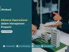 Ketahui Apa Itu Efisiensi Operasional dalam Manajemen Properti
