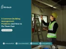 common building management problem and how to fix them fast